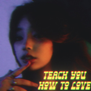 Teach You How to Love
