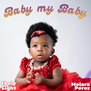 Baby My Baby (feat. Ebele Light)