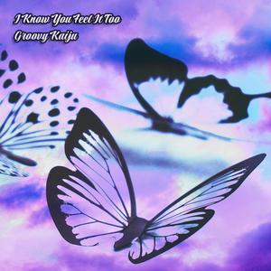 I Know You Feel It Too