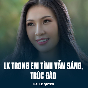 LK Trong Em Tình Vẫn Sáng, Trúc Đào