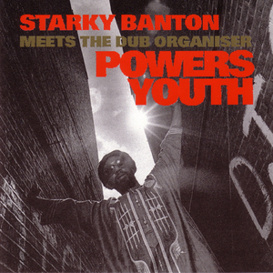 Powers Youth (Starky Banton Meets The Dub Organiser)