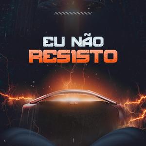 Eu Não Resisto