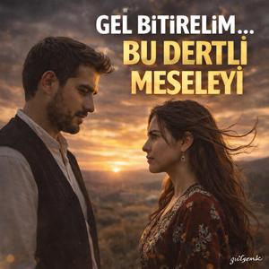 Gelde Bitirelim Bu Dertli Meseleyi