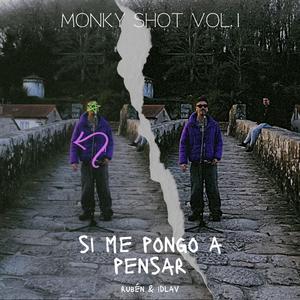 Monky Shot Vol.1 (Si me pongo a pensar)