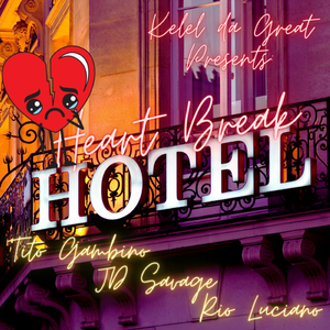 KeleldaGreat Presents: Heart Break Hotel (feat. Rio Luciano, Tito Gambino & JD Savage)