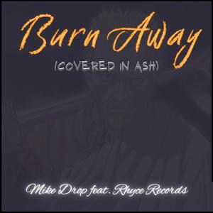 Burn Away (Covered In Ash) (feat. Rhyce Records)