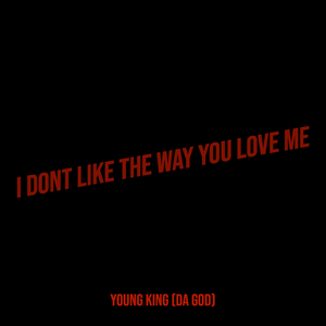 I Dont Like the Way You Love Me