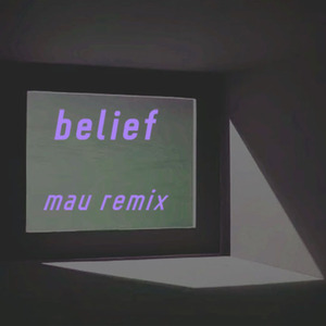 Belief (MAU remix)