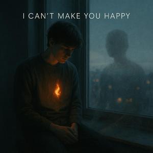 I Can’t Make You Happy