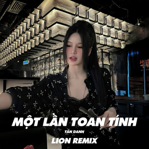 Một Lần Toan Tính (Lion Remix)
