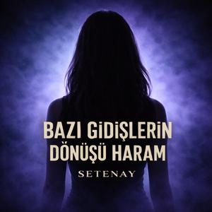 Bazı gidişlerin dönüşü haram