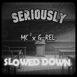 Seriously (feat. G-REL) (Slowed Down Version)