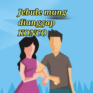 Jebule mung dinggap konco