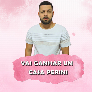 Vai Ganhar um Casa Perini