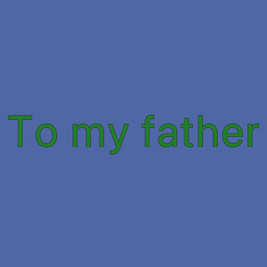 To my father