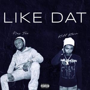 LIKE DAT (feat. Kidd Kenn)
