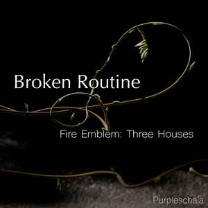 Broken Routine (From "Fire Emblem: Three Houses")