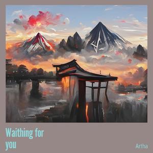 Waithing for you