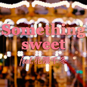 Something sweet feat. 花隈千冬