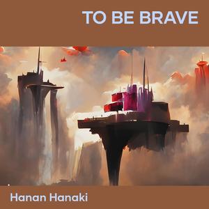 To Be Brave
