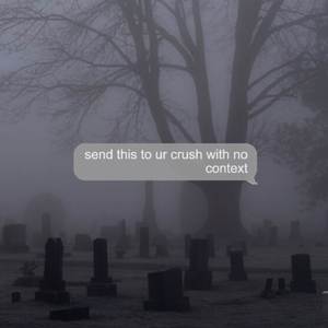 Send This to Ur Crush (With No Context)