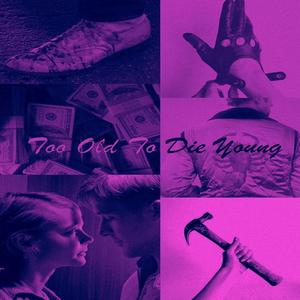 Too Old To Die Young