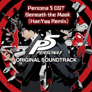 Pr5 《女神异闻录5》_Beneath the Mask(HanYuu Remix）