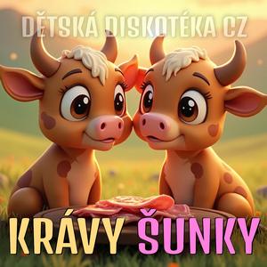 KRÁVY ŠUNKY (Dětská diskotéka)