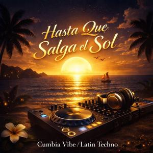 Hasta Que Salga el Sol (Cumbia Vibe / Latin Techno)