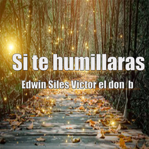 Si Te Humillaras Edwin Siles