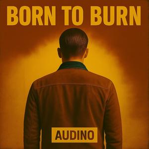 born to burn