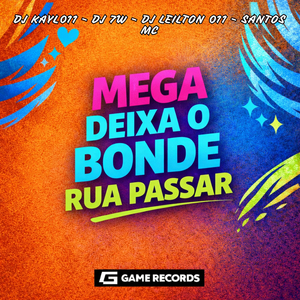Mega Deixa o Bonde Da Rua Passar