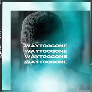 WAYTOOGONE