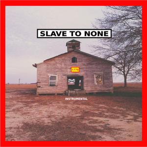 Slave to None