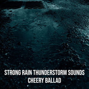 Strong Rain Thunderstorm Sounds, Pt. 31