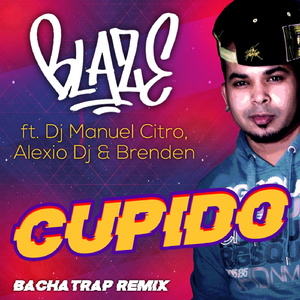 Cupido (Bachatrap Remix) [feat. DJ Manuel Citro, Alexio DJ & Brenden]