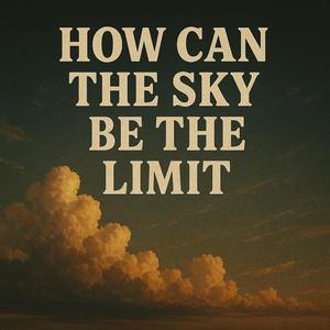 How can the sky be the limit