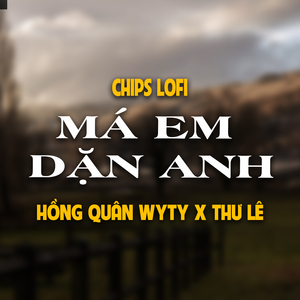 Má Em Dặn Anh (Chips Lofi)