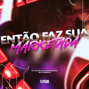 Então Faz Sua Marketada