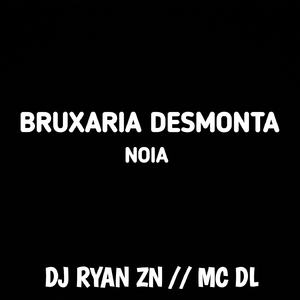 BRUXARIA DESMONTA NOIA