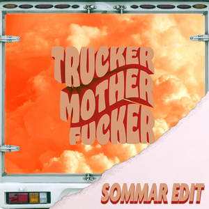 TRUCKER MOTHER****ER (SOMMAR EDIT)