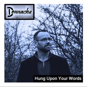 Hung Upon Your Words