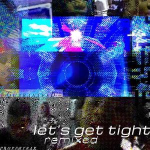 Let's Get Tight (2013 Hypercolour Proper Traxx Remaster)