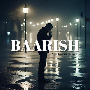 Baarish (Madhuram Khare) (feat. Madhuram Khare)