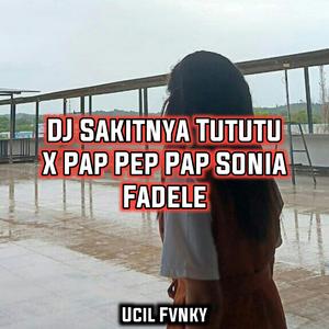 DJ Sakitnya Tututu X Pap Pep Pap Sonia Fadele