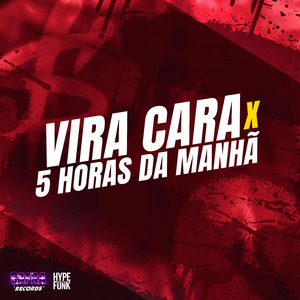 Vira Cara X 5 Horas da Manhã