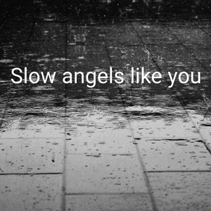 Slow angels like you