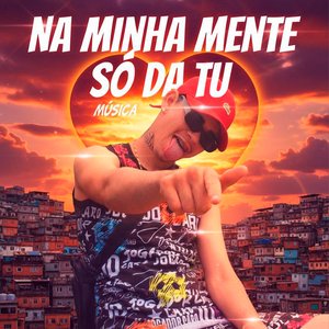 Na Minha Mente Só da Tu