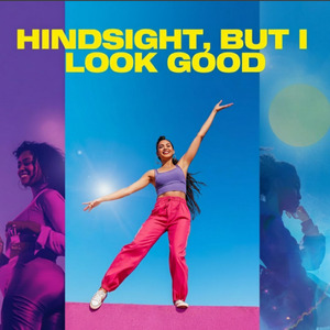 Hindsight, But I Look Good