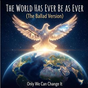 The World Has Ever Be as Ever (Ballad Version)